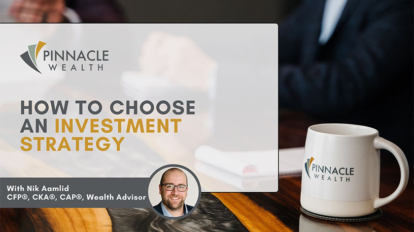 Nik Aamlid with Pinnacle Wealth offers his insights on choosing an investment strategy.
